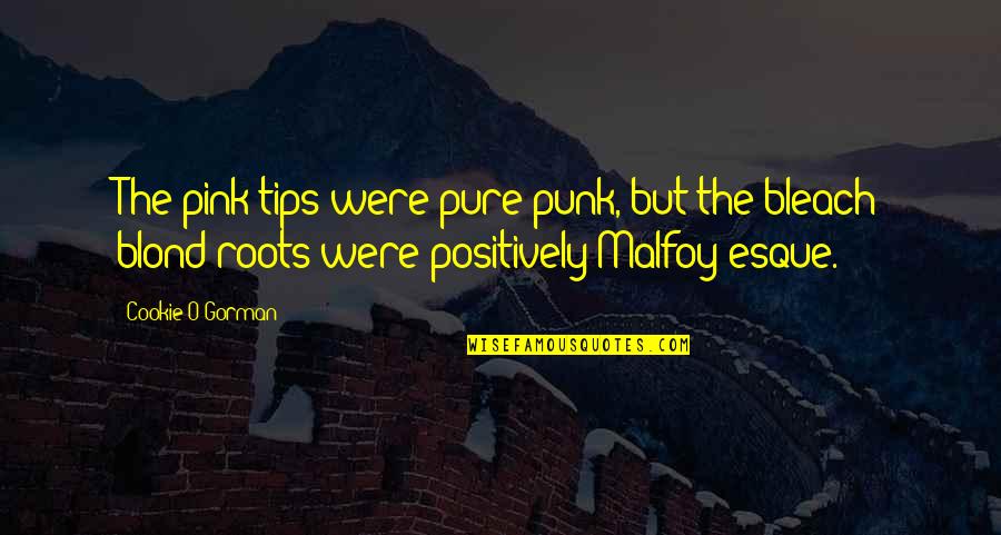 Blond's Quotes By Cookie O'Gorman: The pink tips were pure punk, but the