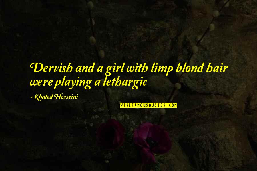 Blond's Quotes By Khaled Hosseini: Dervish and a girl with limp blond hair