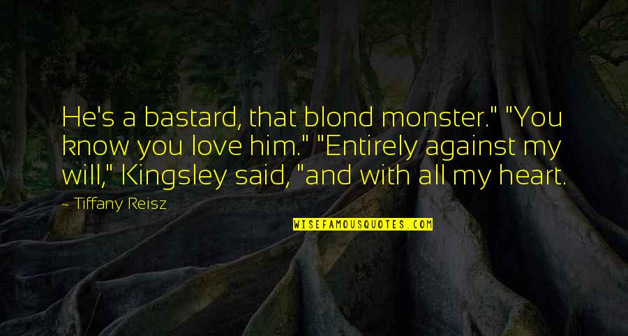 Blond's Quotes By Tiffany Reisz: He's a bastard, that blond monster." "You know