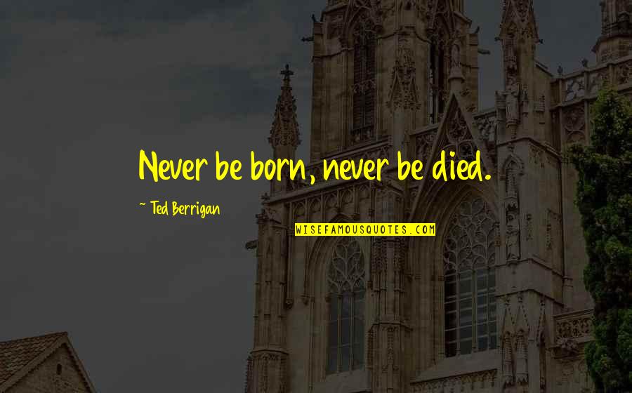 Blood Brothers Act 1 Key Quotes By Ted Berrigan: Never be born, never be died.