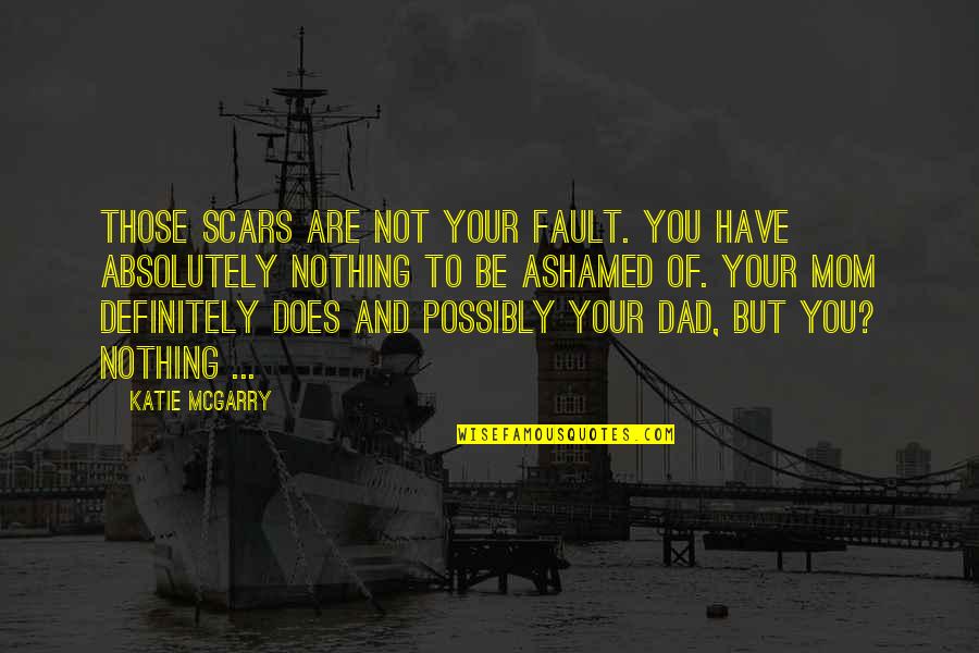 Blood Curdling Quotes By Katie McGarry: Those scars are not your fault. You have