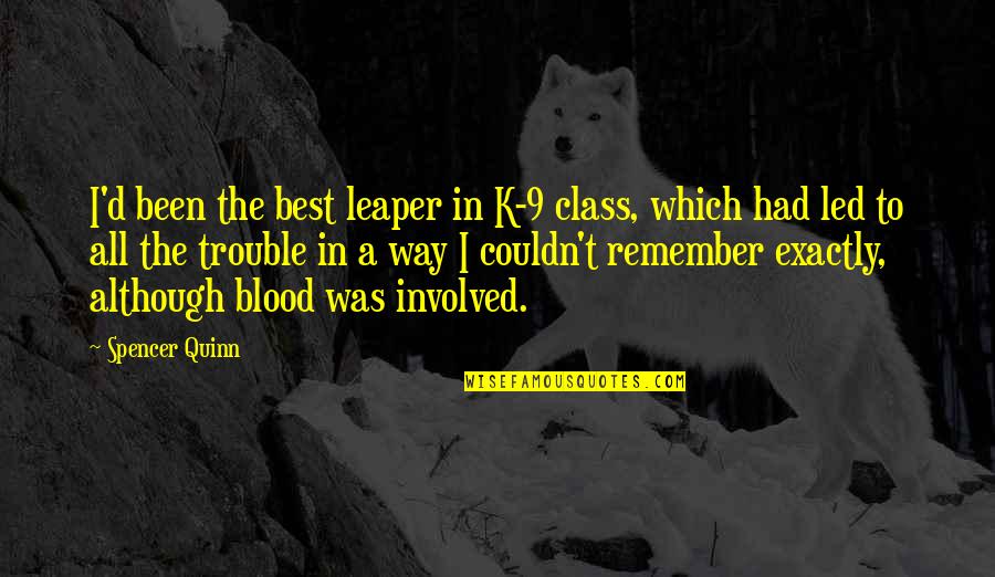 Blood In Blood Out Quotes By Spencer Quinn: I'd been the best leaper in K-9 class,