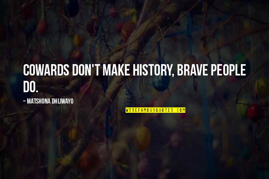 Blood Of Olympus Teaser Quotes By Matshona Dhliwayo: Cowards don't make history, brave people do.