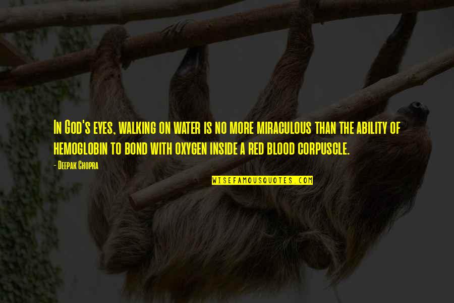 Blood Water Quotes By Deepak Chopra: In God's eyes, walking on water is no