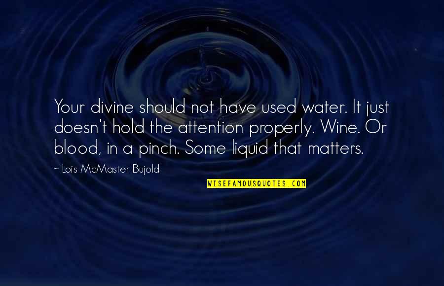 Blood Water Quotes By Lois McMaster Bujold: Your divine should not have used water. It