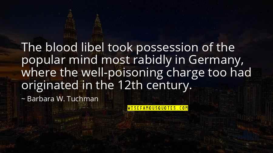 Blood Well Quotes By Barbara W. Tuchman: The blood libel took possession of the popular