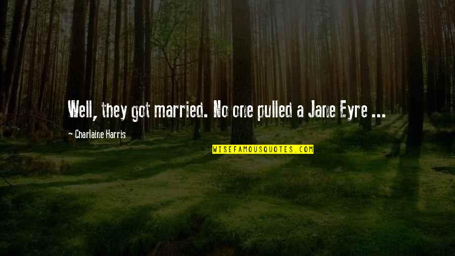 Blood Well Quotes By Charlaine Harris: Well, they got married. No one pulled a