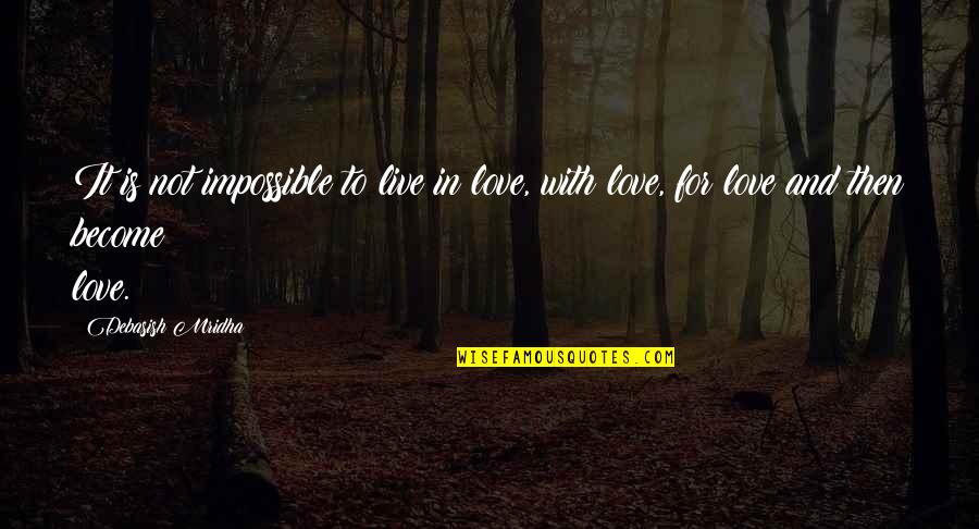 Blouson One Piece Quotes By Debasish Mridha: It is not impossible to live in love,