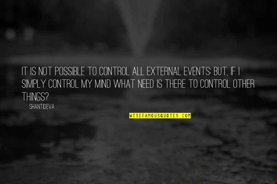 Blowups Quotes By Shantideva: It is not possible to control all external