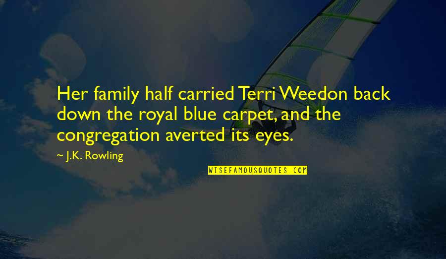 Blue Back Quotes By J.K. Rowling: Her family half carried Terri Weedon back down