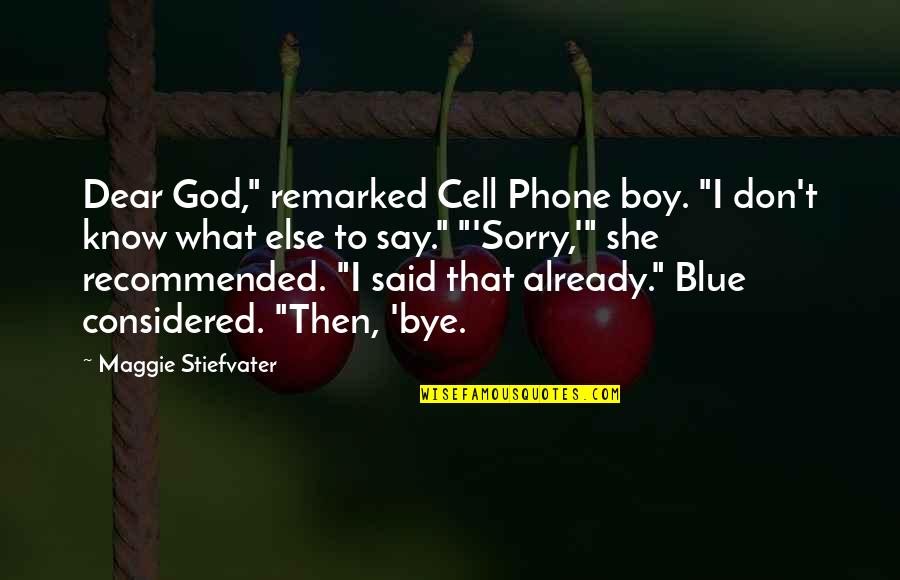 Blue Boy Quotes By Maggie Stiefvater: Dear God," remarked Cell Phone boy. "I don't