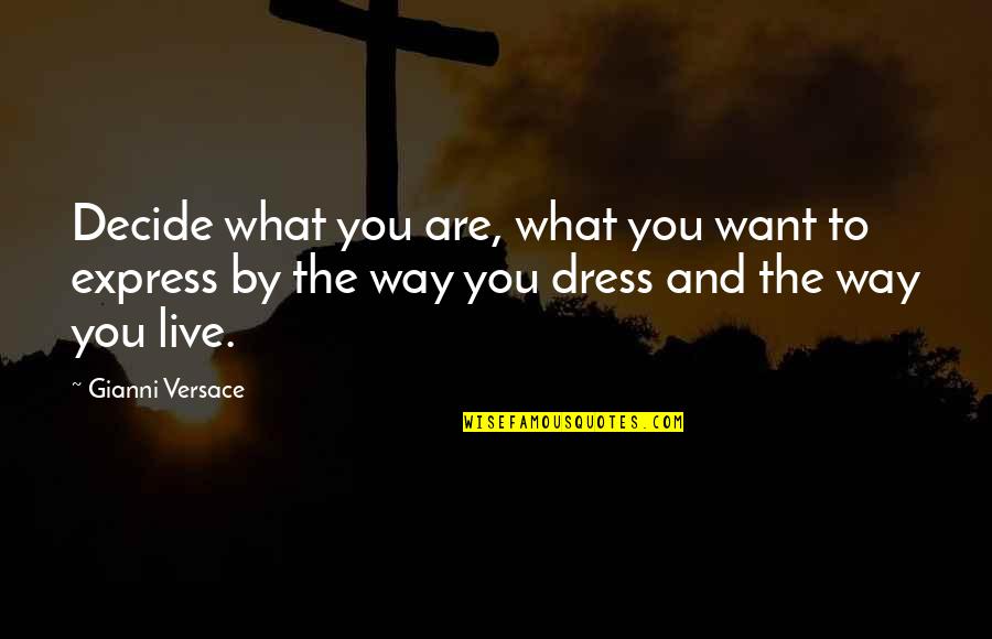 Blue Fashion Quotes By Gianni Versace: Decide what you are, what you want to