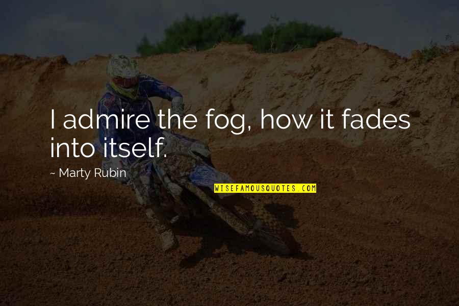 Blue Helmet Quotes By Marty Rubin: I admire the fog, how it fades into