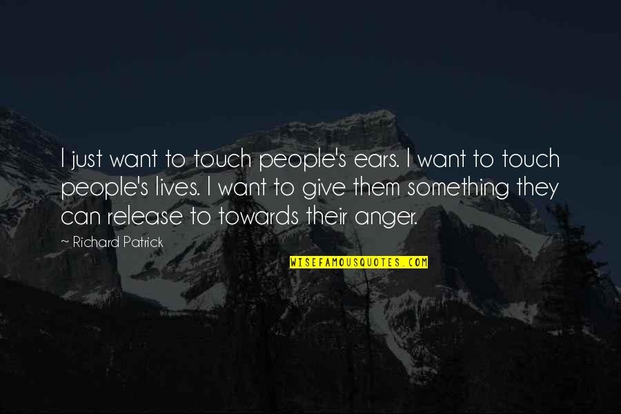 Blue Nail Polish Quotes By Richard Patrick: I just want to touch people's ears. I