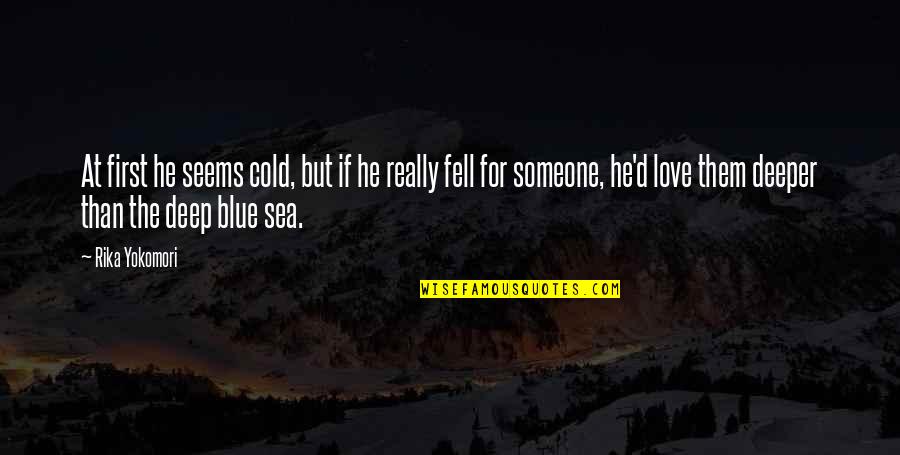 Blue Sea Love Quotes By Rika Yokomori: At first he seems cold, but if he