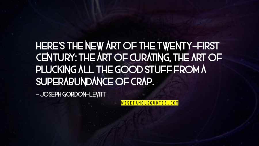 Blueberry Poem Quotes By Joseph Gordon-Levitt: Here's the new art of the twenty-first century: