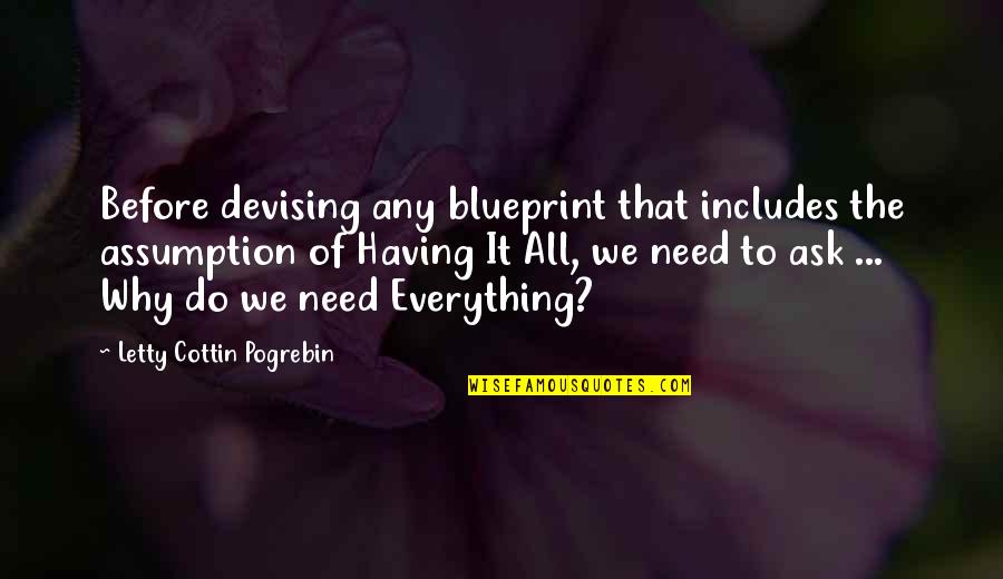 Blueprints Quotes By Letty Cottin Pogrebin: Before devising any blueprint that includes the assumption