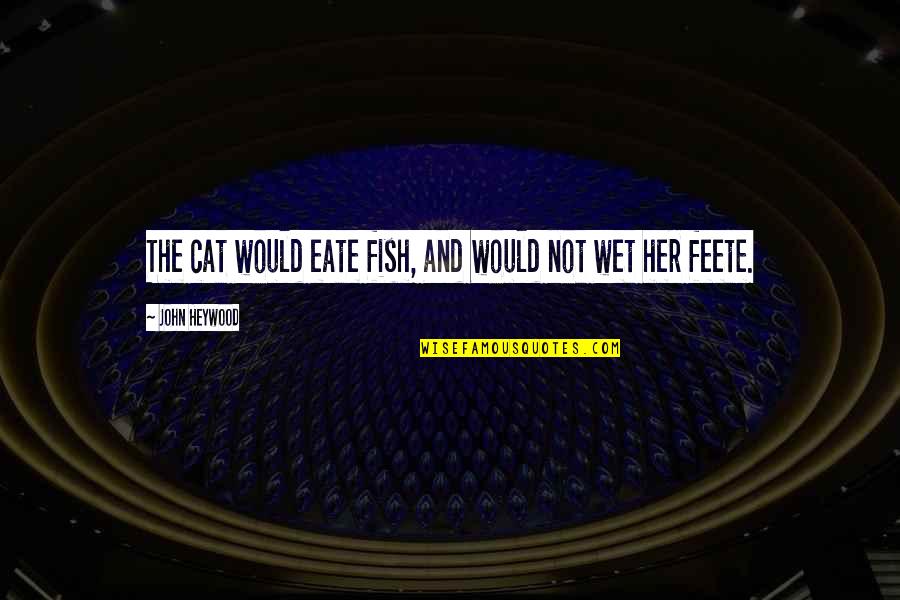 Bluest Eye Violence Quotes By John Heywood: The cat would eate fish, and would not