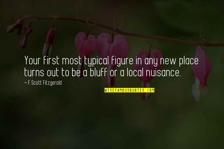 Bluff Quotes By F Scott Fitzgerald: Your first most typical figure in any new