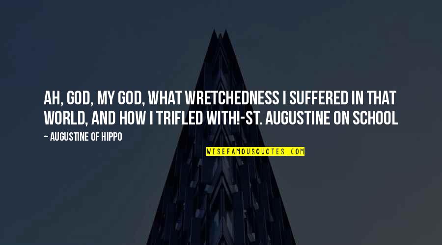 Bluffing Dice Quotes By Augustine Of Hippo: Ah, God, my God, what wretchedness I suffered