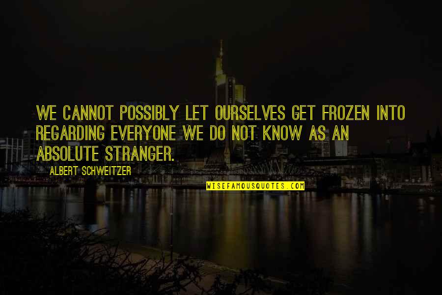 Blumenkrantz Menlo Quotes By Albert Schweitzer: We cannot possibly let ourselves get frozen into