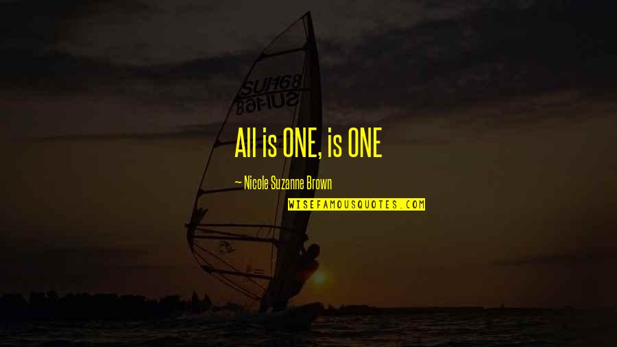 Blundered Quotes By Nicole Suzanne Brown: All is ONE, is ONE