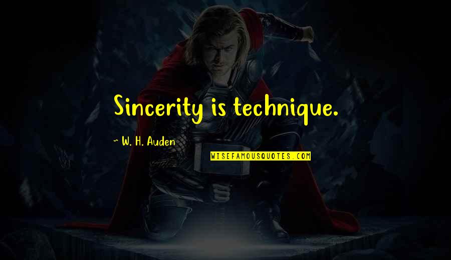 Blunt Talk Quotes By W. H. Auden: Sincerity is technique.