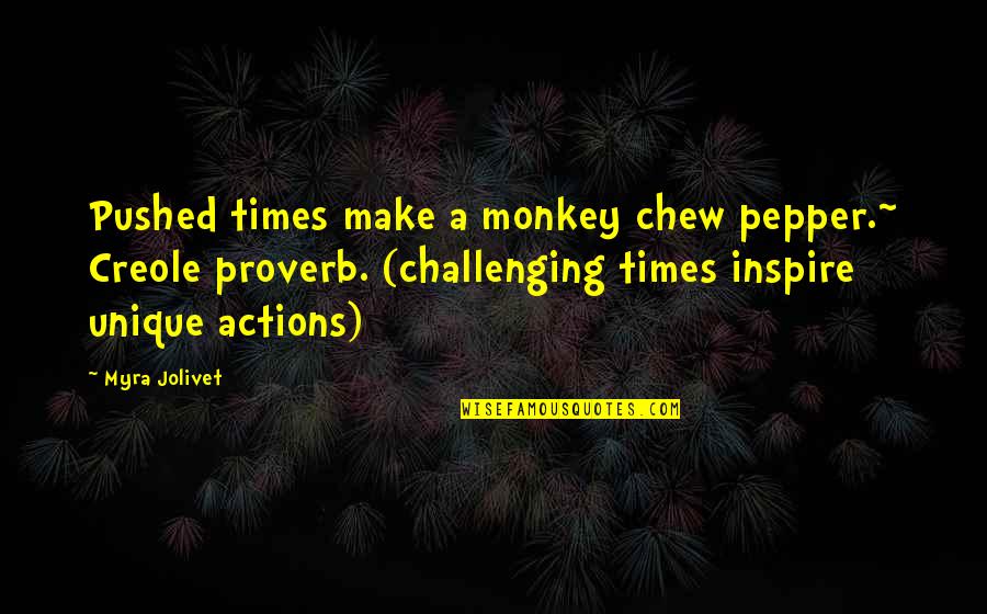 Blurb Photo Book Quotes By Myra Jolivet: Pushed times make a monkey chew pepper.~ Creole