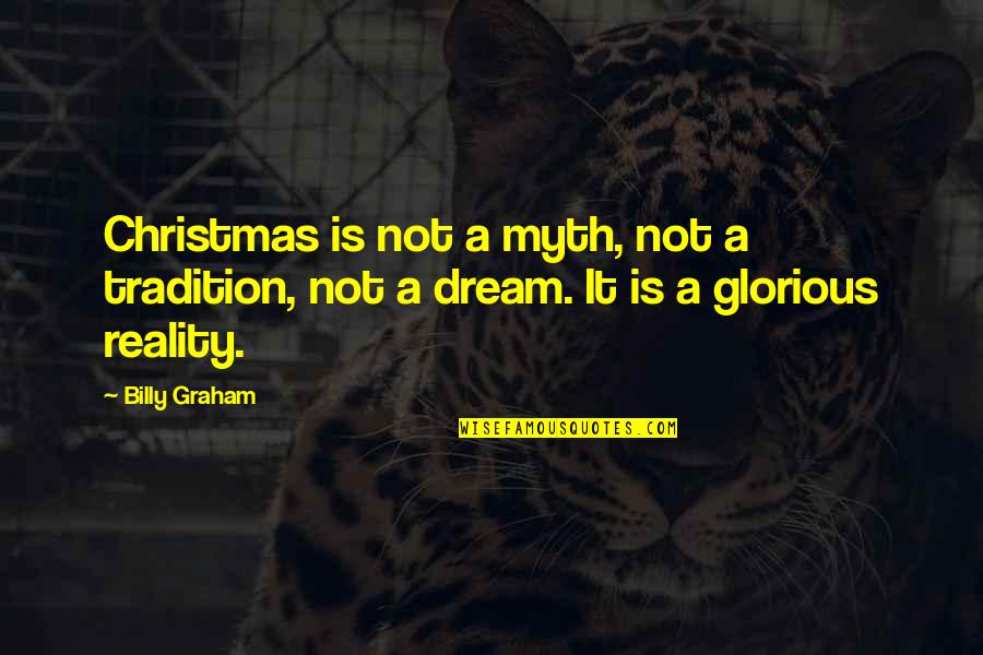 Blythewood Sc Quotes By Billy Graham: Christmas is not a myth, not a tradition,