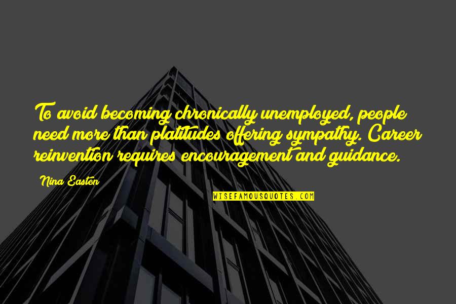 Blythewood Sc Quotes By Nina Easton: To avoid becoming chronically unemployed, people need more