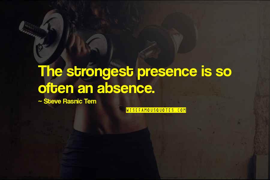 Bmw Quote Quotes By Steve Rasnic Tem: The strongest presence is so often an absence.