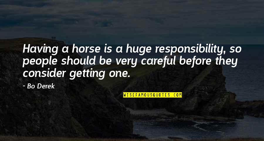 Bo Quotes By Bo Derek: Having a horse is a huge responsibility, so