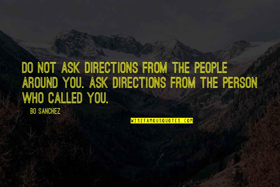 Bo Quotes By Bo Sanchez: Do not ask directions from the people around