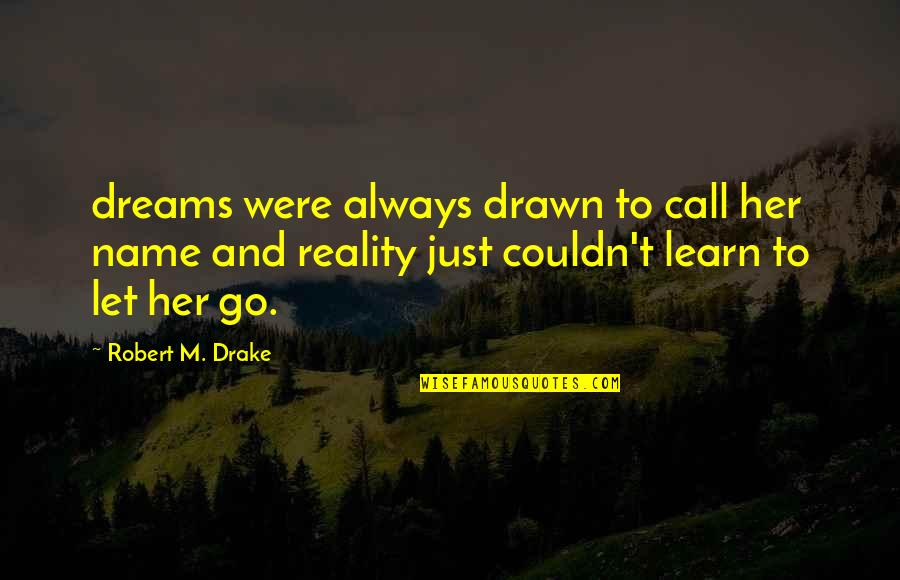 Boardmans Of Kentucky Quotes By Robert M. Drake: dreams were always drawn to call her name