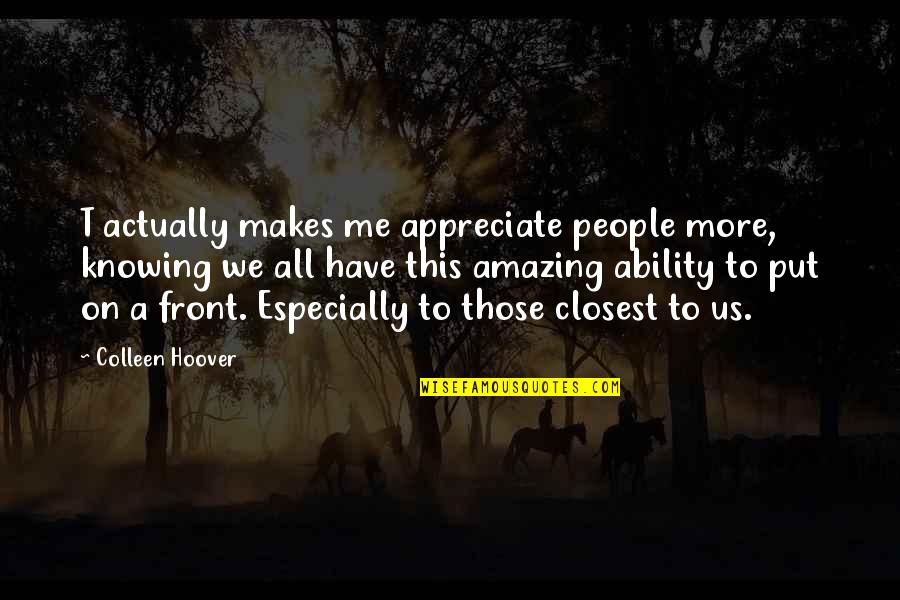 Boardmans Online Quotes By Colleen Hoover: T actually makes me appreciate people more, knowing