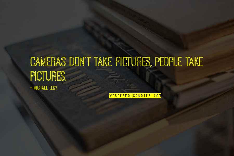 Boardwalk Empire Season 5 Episode 8 Quotes By Michael Lesy: Cameras don't take pictures, people take pictures.