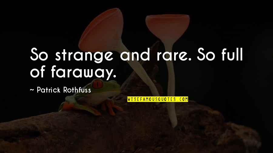 Boas Quotes By Patrick Rothfuss: So strange and rare. So full of faraway.