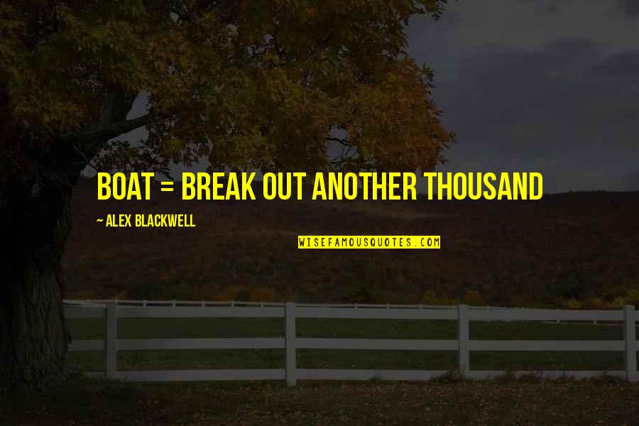 Boat Sailing Quotes By Alex Blackwell: BOAT = Break Out Another Thousand