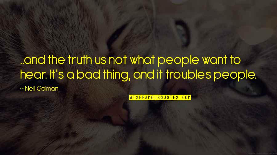 Bob Ewell Drinking Quotes By Neil Gaiman: ..and the truth us not what people want