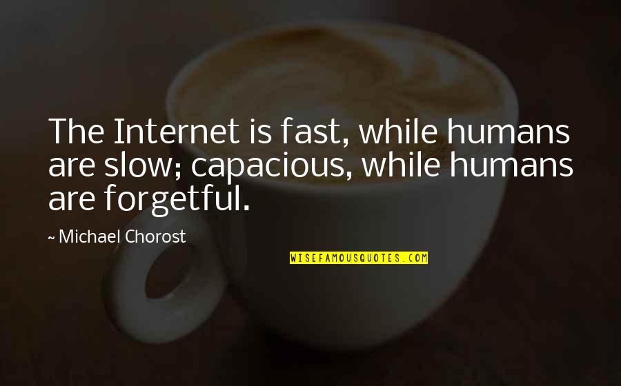 Bob Hope Bank Quote Quotes By Michael Chorost: The Internet is fast, while humans are slow;