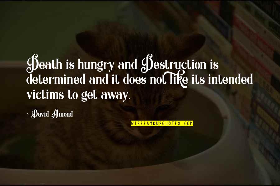 Bob Marley Spiritual Quotes By David Almond: Death is hungry and Destruction is determined and