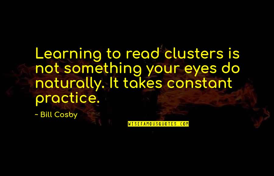 Bob Martin Quote Quotes By Bill Cosby: Learning to read clusters is not something your
