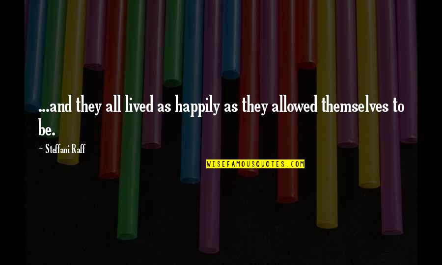Bob Martin Quote Quotes By Steffani Raff: ...and they all lived as happily as they