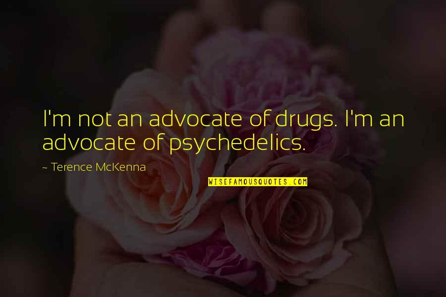 Bob Mathias Quotes By Terence McKenna: I'm not an advocate of drugs. I'm an