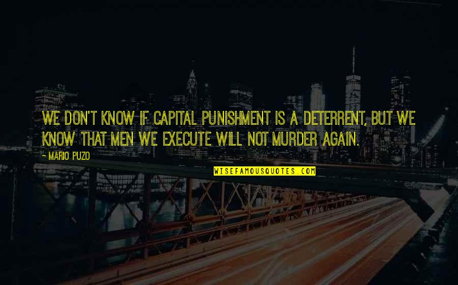 Bob Moawad Quotes By Mario Puzo: We don't know if capital punishment is a