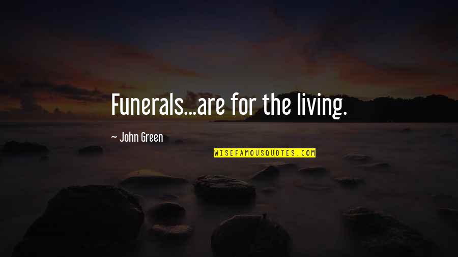 Bobby Allison Quotes By John Green: Funerals...are for the living.