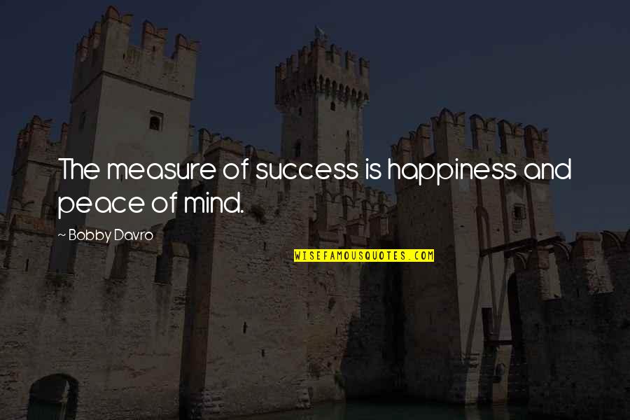 Bobby Davro Quotes By Bobby Davro: The measure of success is happiness and peace