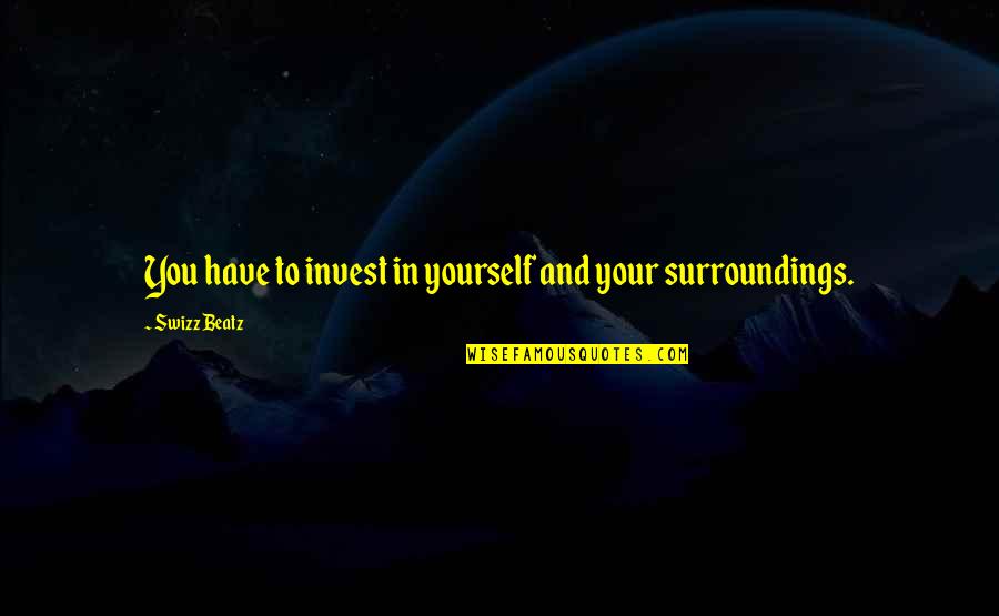 Bobby Hemmitt Quotes By Swizz Beatz: You have to invest in yourself and your