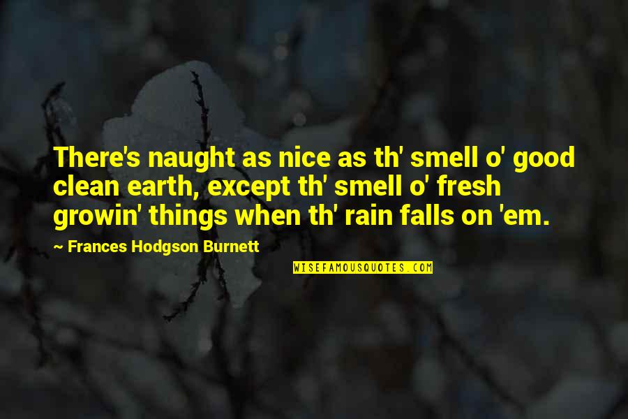 Bobby Mote Quotes By Frances Hodgson Burnett: There's naught as nice as th' smell o'