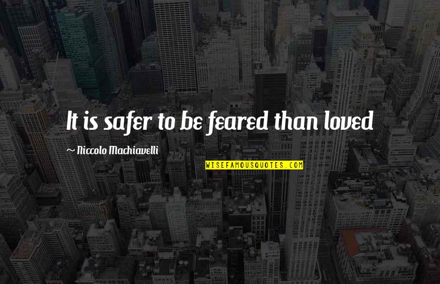 Bobino Et Bobinette Quotes By Niccolo Machiavelli: It is safer to be feared than loved